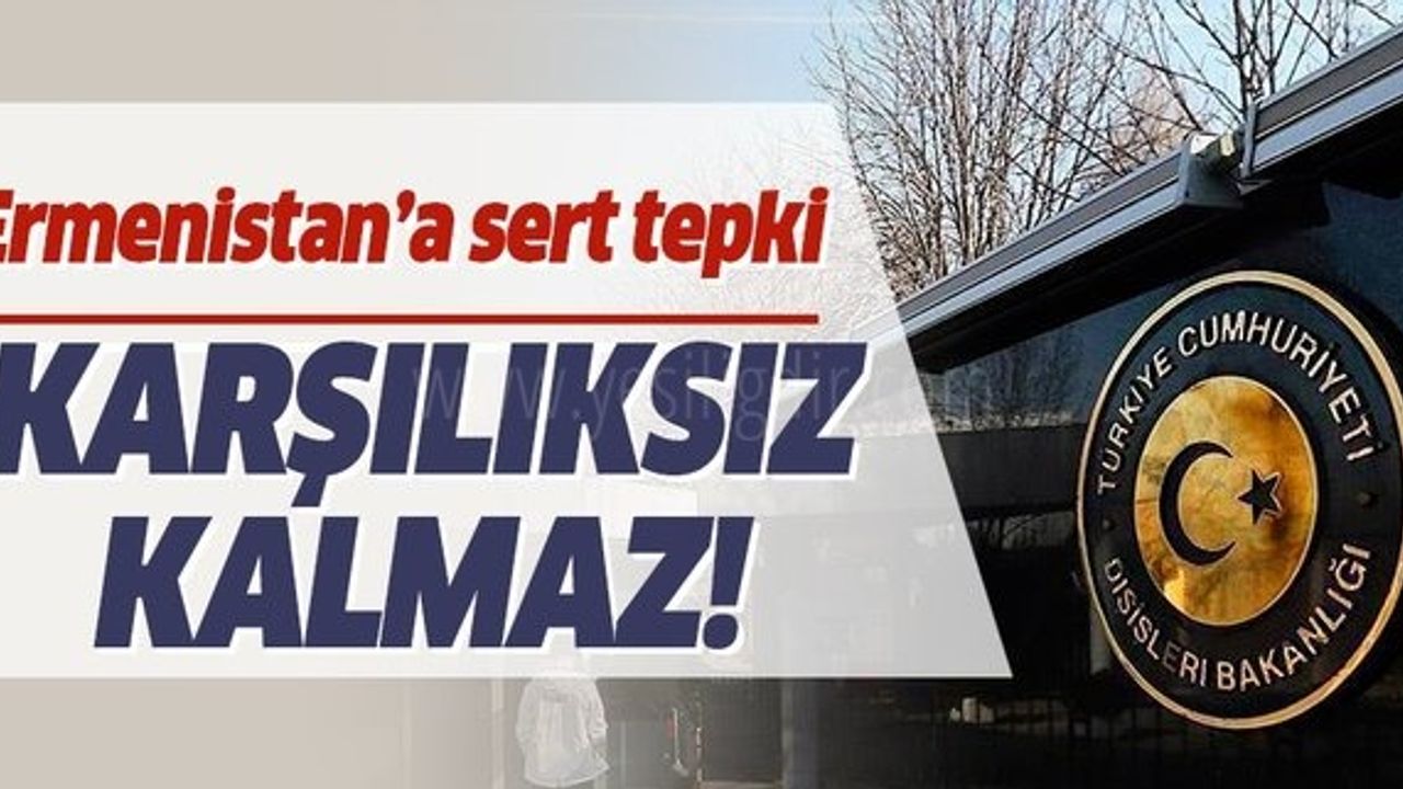Dışişleri Bakanlığından  Ermanistan''a Kınama