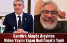 Cantürk Alagöz Aleyhine Video Yayını Yapan Hadi Özışık’a Tepki