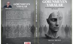 MUSA DEDEİ’DEN YENİ BİR KİTAP DAHA “GÖRÜNMEYEN YARALAR”