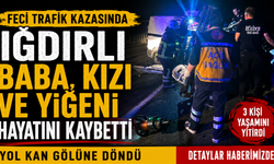 Feci Trafik Kazasında Iğdırlı Baba, Kızı ve Yiğeni Hayatını Kaybetti