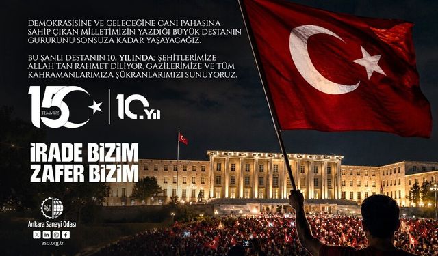 ASO Başkanı Ardıç: '15 Temmuz 2016 gecesi aziz milletimiz, milli iradenin üzerinde hiçbir gücün olamayacağını tüm dünyaya göstermiştir'