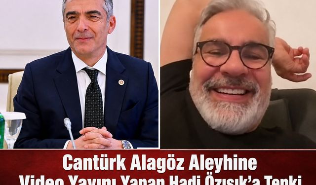 Cantürk Alagöz Aleyhine Video Yayını Yapan Hadi Özışık’a Tepki