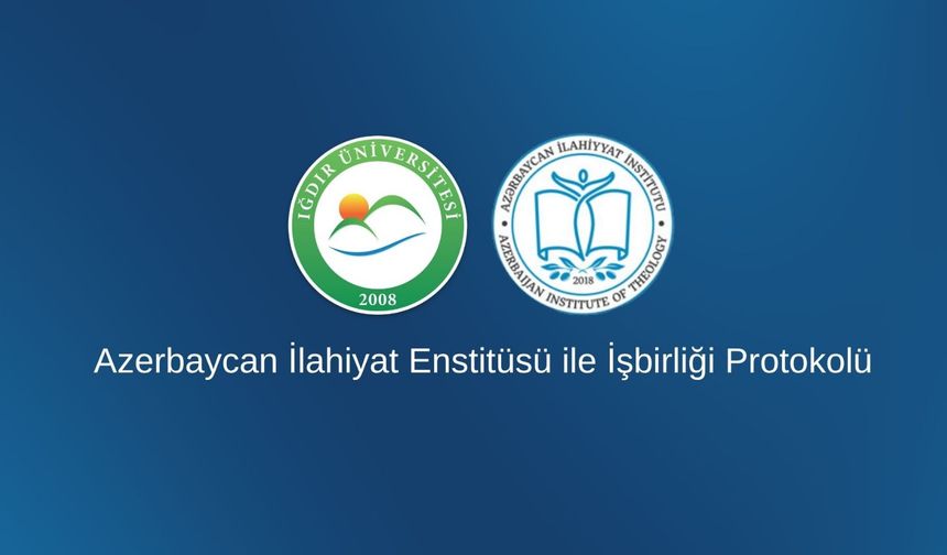 Iğdır Üniversitesi ile Azerbaycan İlahiyat Enstitüsü Arasında Stratejik İş Birliği!