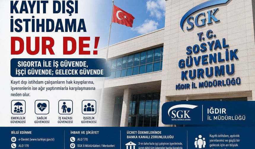 “SİGORTA İLE İŞ GÜVENDE, İŞÇİ GÜVENDE; GELECEK GÜVENDE”IĞDIR SGK İL MÜDÜRLÜĞÜ’NDEN KAYIT DIŞI İSTİHDAM UYARISI