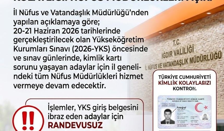 IĞDIR'DA YKS ADAYLARINA KİMLİK KOLAYLIĞI: NÜFUS MÜDÜRLÜKLERİ HAFTA SONU AÇIK OLACAK!