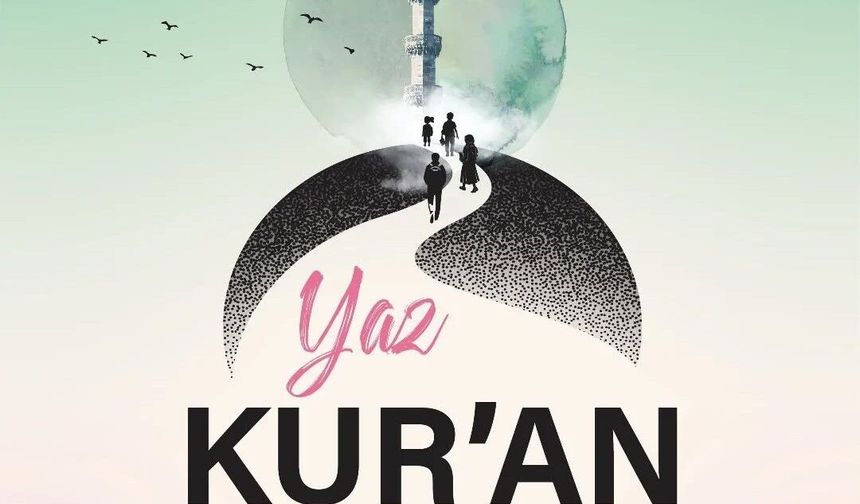 Yaz Kur'an Kursları'nda takvim netleşti