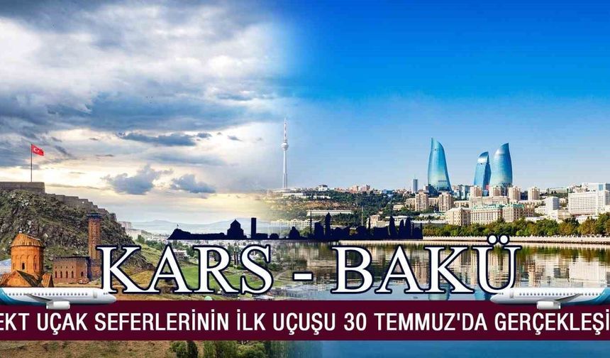 Bakü-Kars direkt uçak seferlerinin ilk uçuşu 30 Temmuz'da gerçekleşiyor