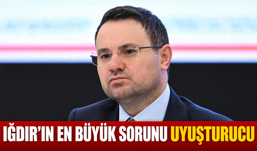 Iğdır’ın En Büyük Sorunu Uyuşturucu